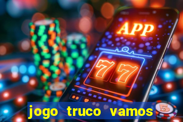 jogo truco vamos paga mesmo