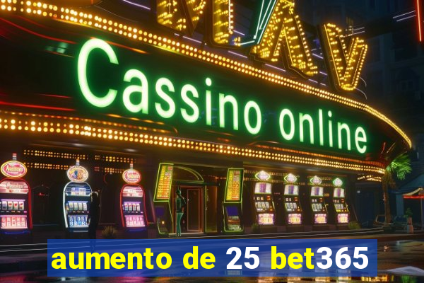 aumento de 25 bet365