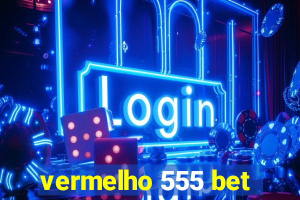 vermelho 555 bet