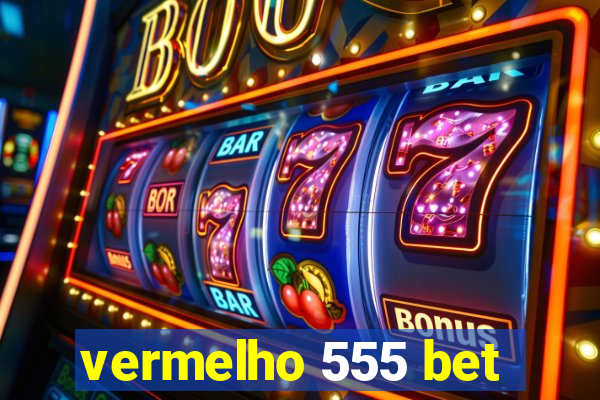 vermelho 555 bet