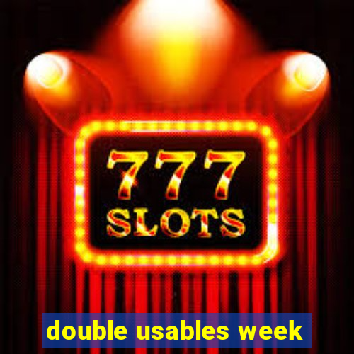 double usables week