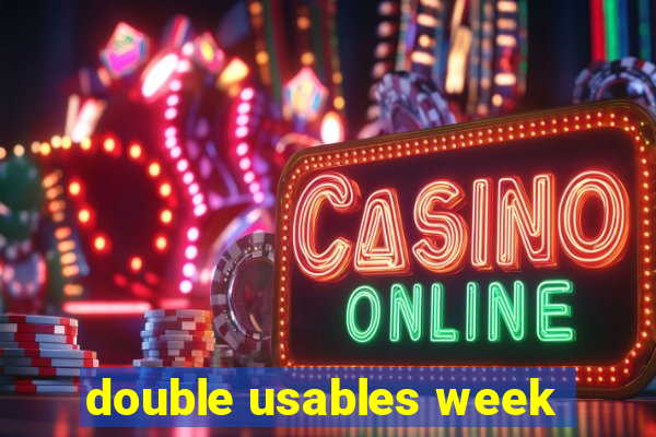 double usables week