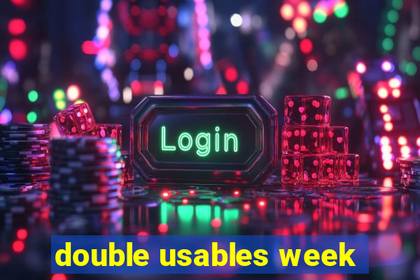 double usables week