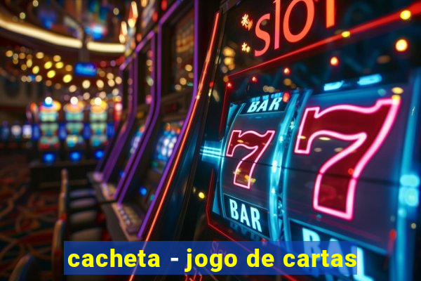 cacheta - jogo de cartas