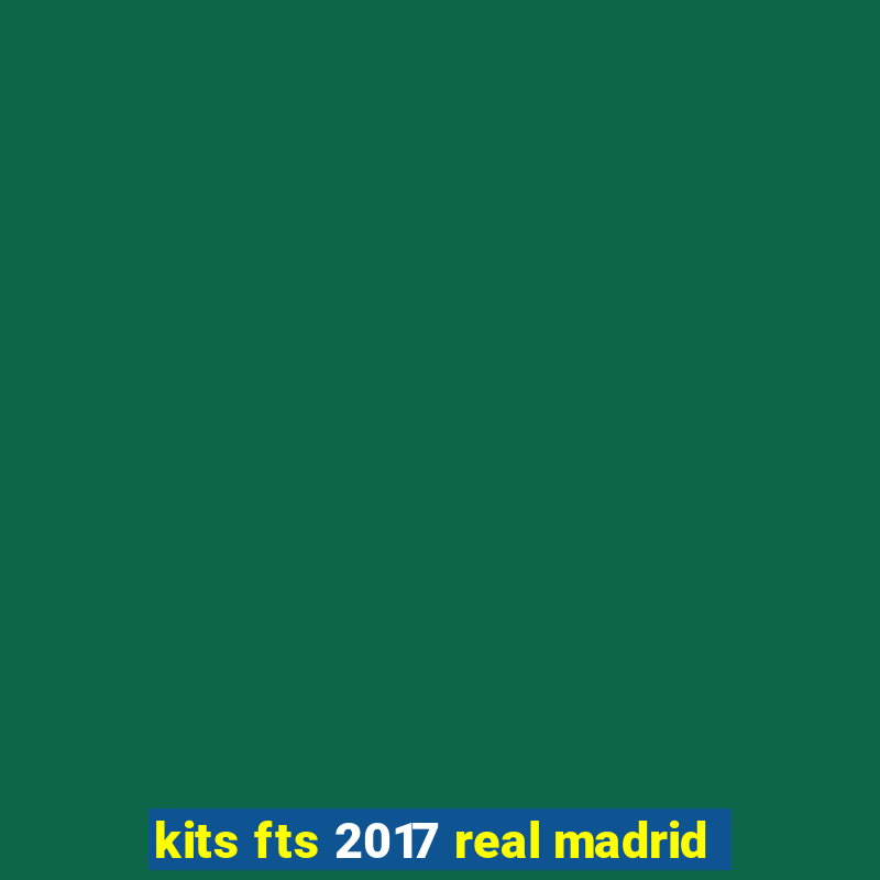 kits fts 2017 real madrid