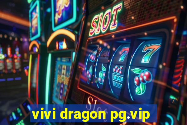 vivi dragon pg.vip