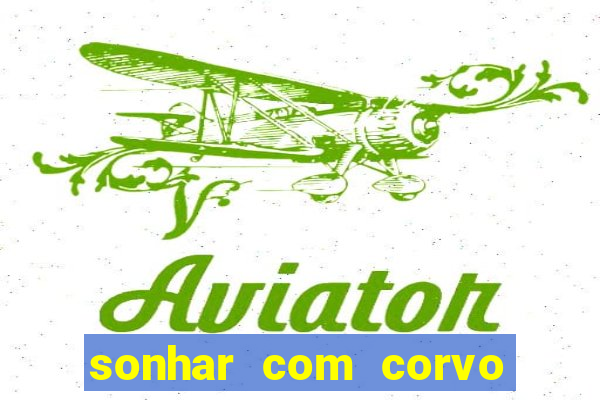 sonhar com corvo preto atacando