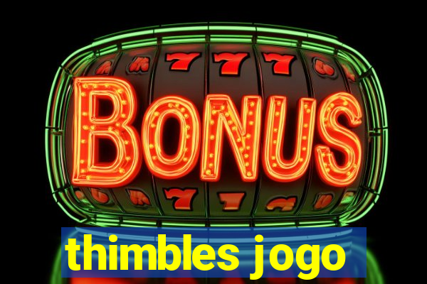 thimbles jogo