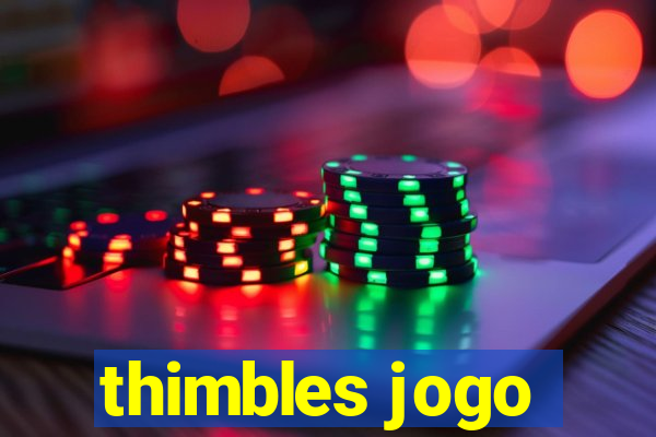 thimbles jogo