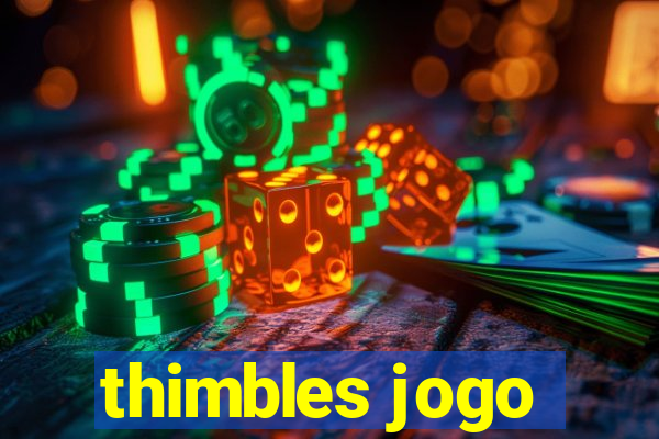 thimbles jogo