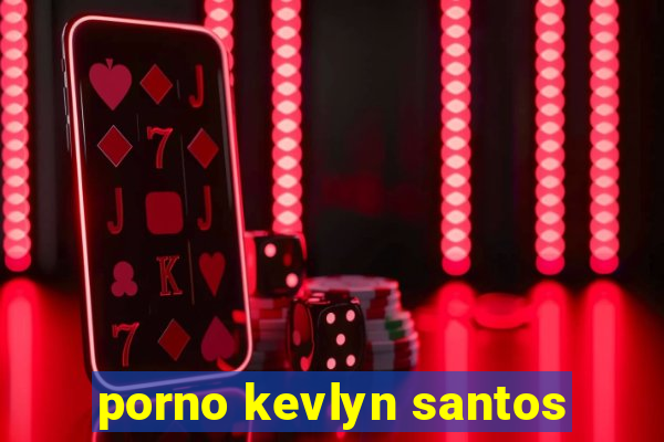 porno kevlyn santos