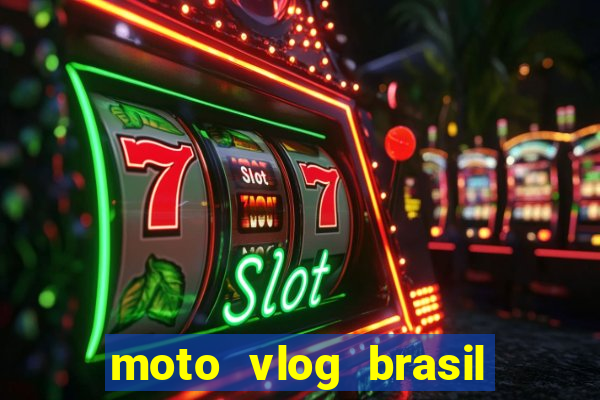 moto vlog brasil dinheiro infinito