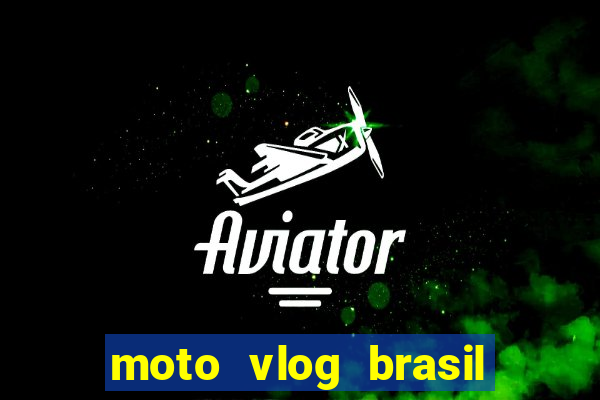 moto vlog brasil dinheiro infinito