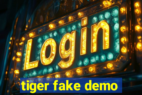 tiger fake demo