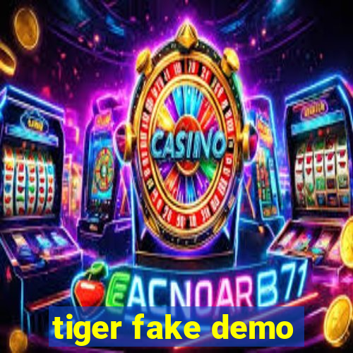 tiger fake demo