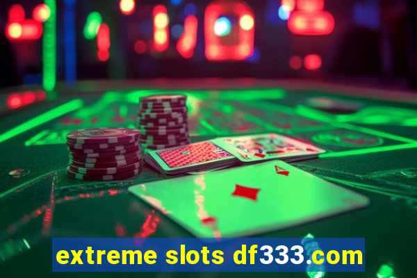 extreme slots df333.com