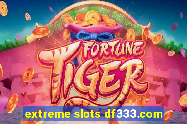 extreme slots df333.com