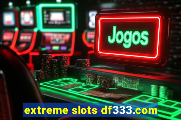 extreme slots df333.com