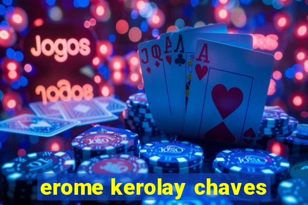 erome kerolay chaves