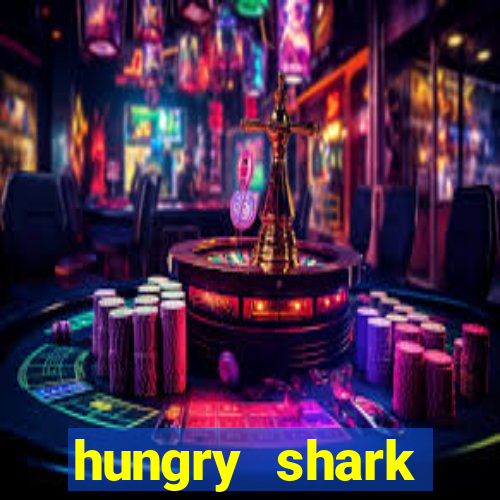 hungry shark evolution dinheiro infinito