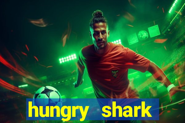 hungry shark evolution dinheiro infinito