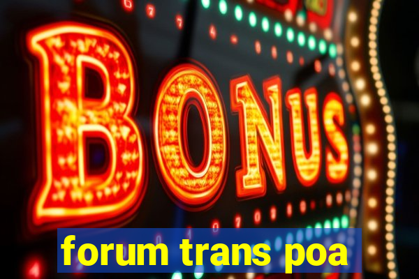 forum trans poa