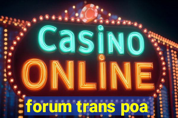 forum trans poa