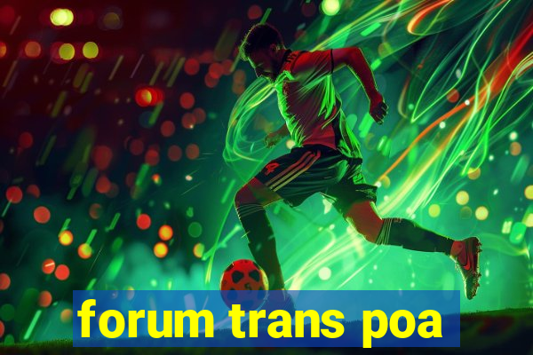 forum trans poa