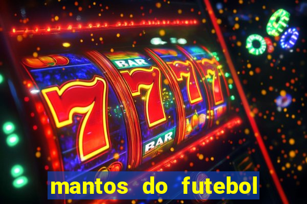 mantos do futebol jogos de hoje