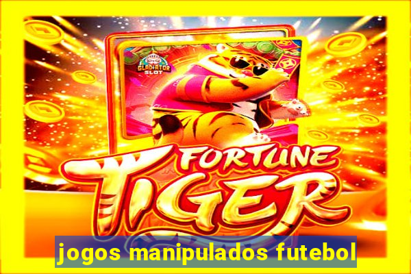 jogos manipulados futebol