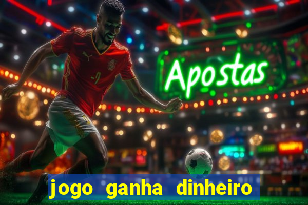 jogo ganha dinheiro de verdade