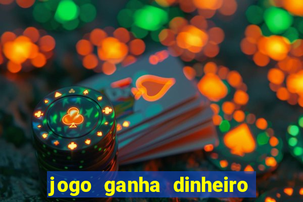 jogo ganha dinheiro de verdade