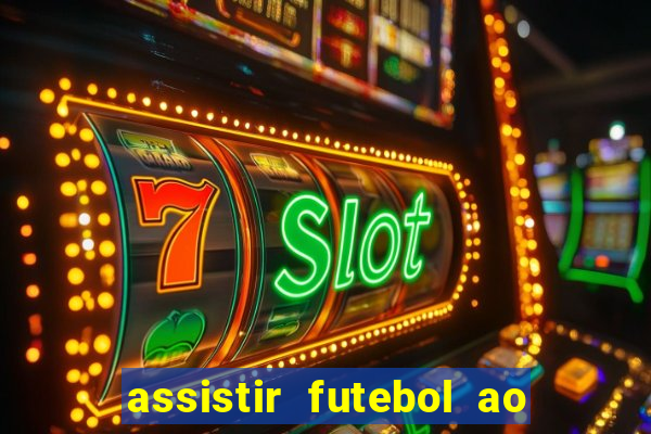 assistir futebol ao vivo rcm