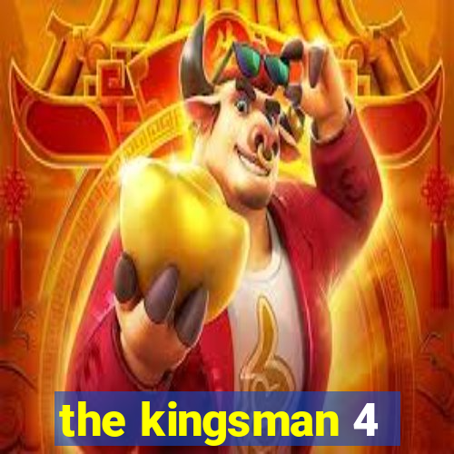 the kingsman 4