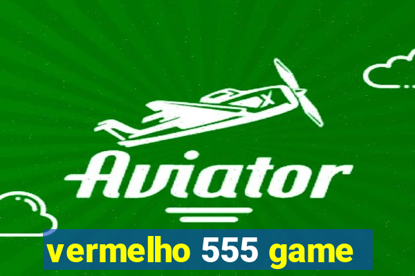 vermelho 555 game