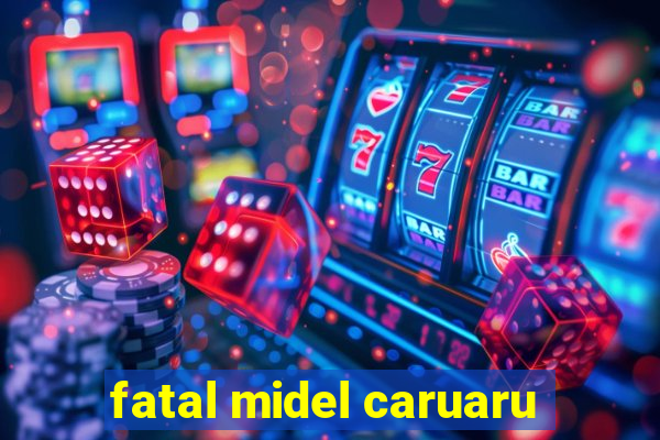 fatal midel caruaru