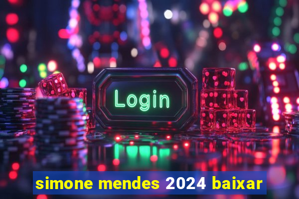 simone mendes 2024 baixar