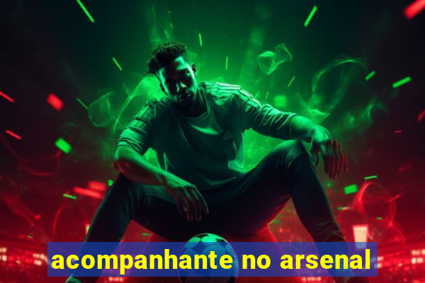 acompanhante no arsenal