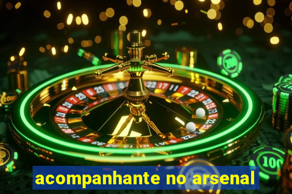 acompanhante no arsenal