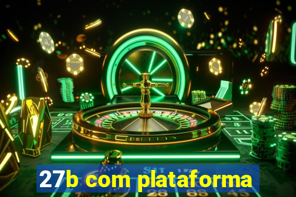 27b com plataforma