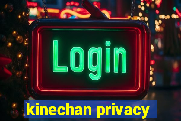 kinechan privacy