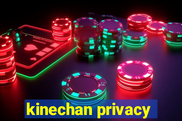 kinechan privacy