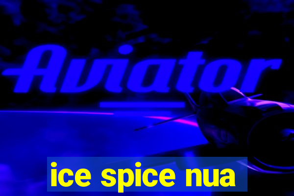 ice spice nua