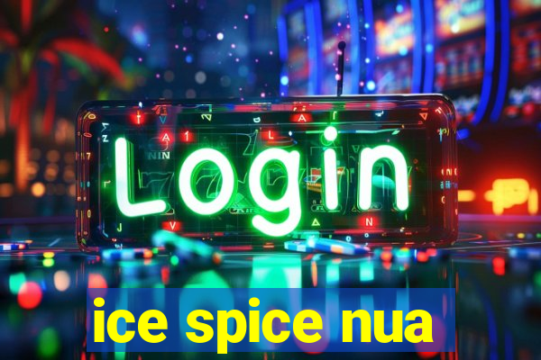 ice spice nua