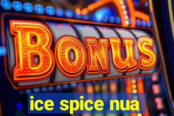 ice spice nua