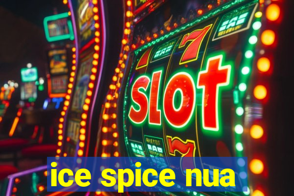 ice spice nua