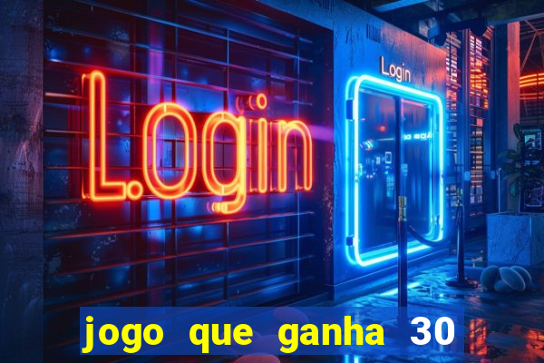 jogo que ganha 30 reais no cadastro