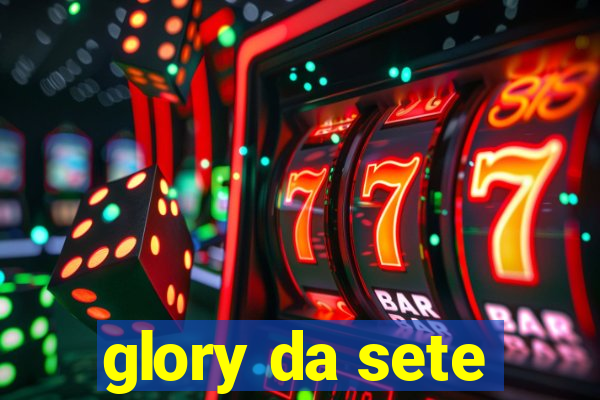 glory da sete