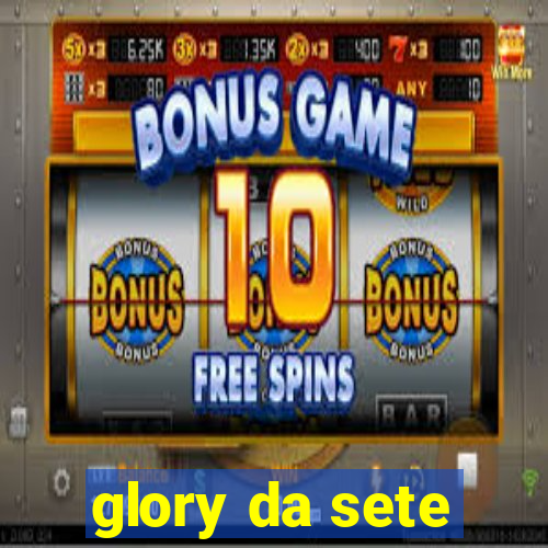 glory da sete