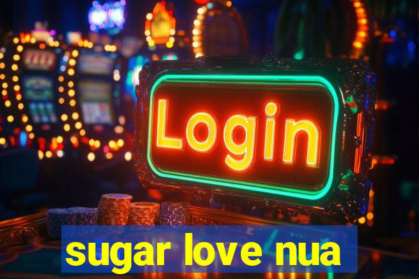 sugar love nua